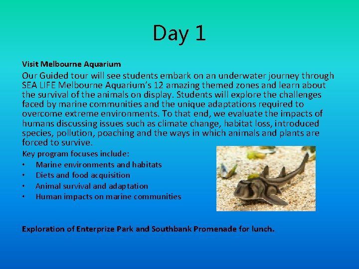 Day 1 Visit Melbourne Aquarium Our Guided tour will see students embark on an