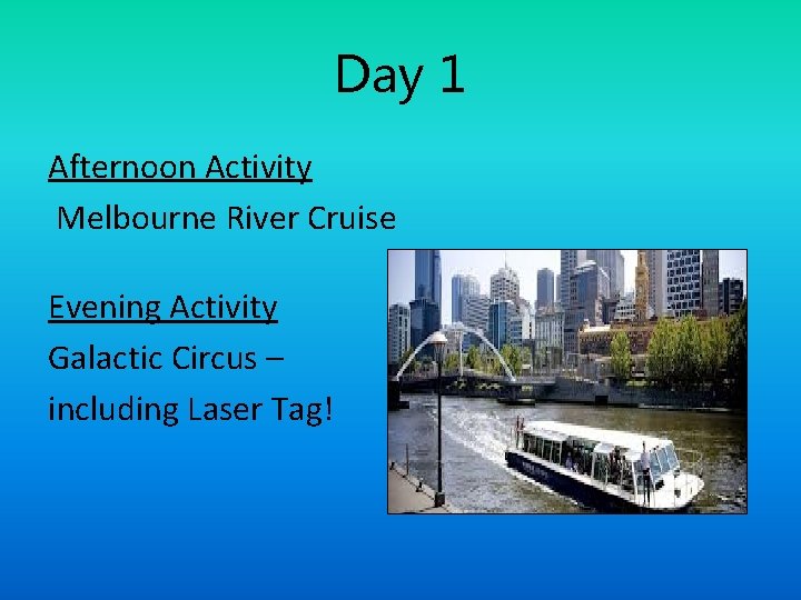 Day 1 Afternoon Activity Melbourne River Cruise Evening Activity Galactic Circus – including Laser