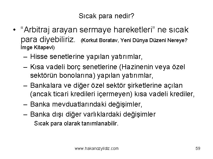 Sıcak para nedir? • “Arbitraj arayan sermaye hareketleri” ne sıcak para diyebiliriz. (Korkut Boratav,