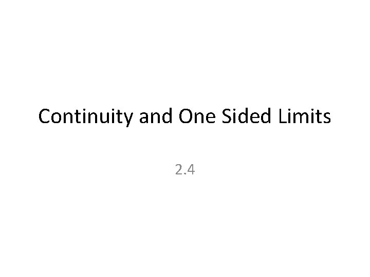 Continuity and One Sided Limits 2. 4 