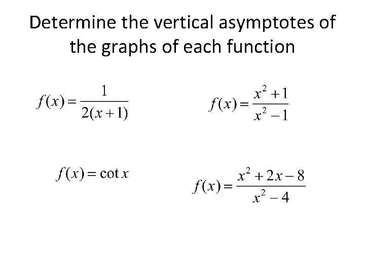 Determine the vertical asymptotes of the graphs of each function 