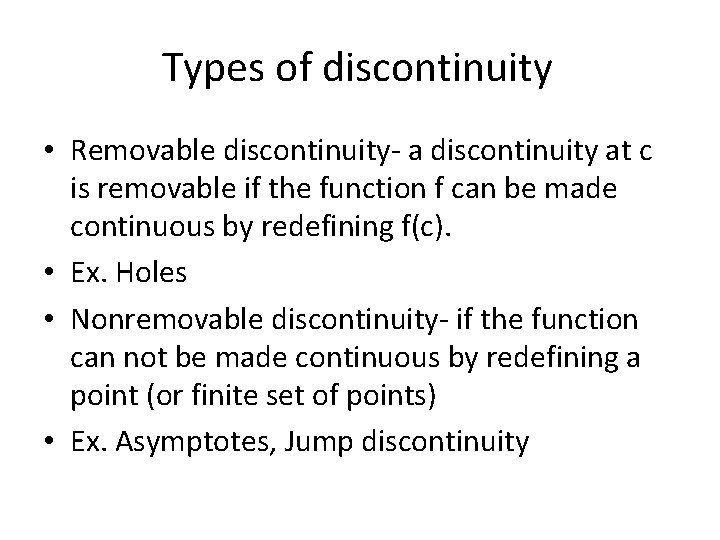 Types of discontinuity • Removable discontinuity- a discontinuity at c is removable if the