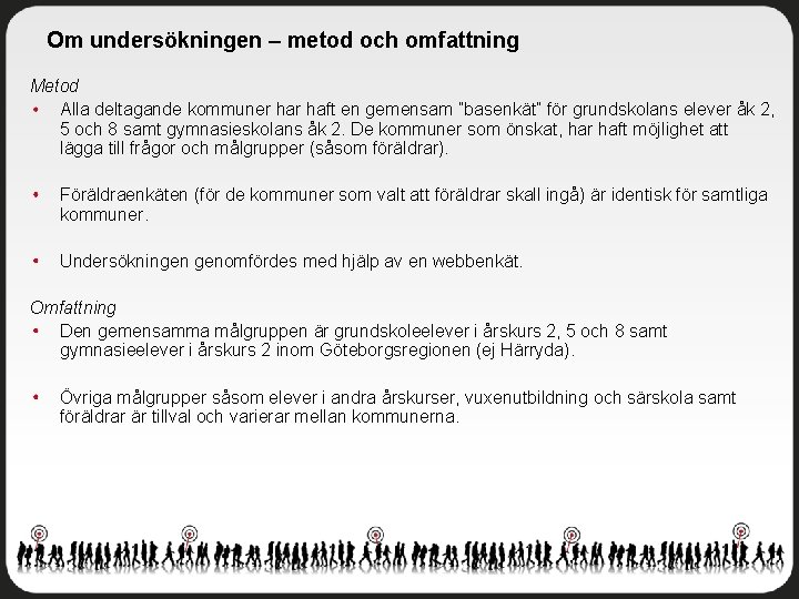 Om undersökningen – metod och omfattning Metod Alla deltagande kommuner haft en gemensam ”basenkät”