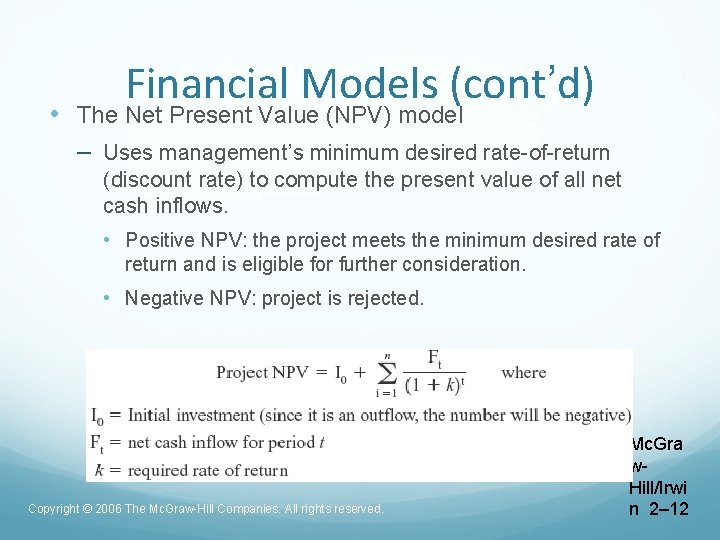 Financial Models (cont’d) • The Net Present Value (NPV) model – Uses management’s minimum