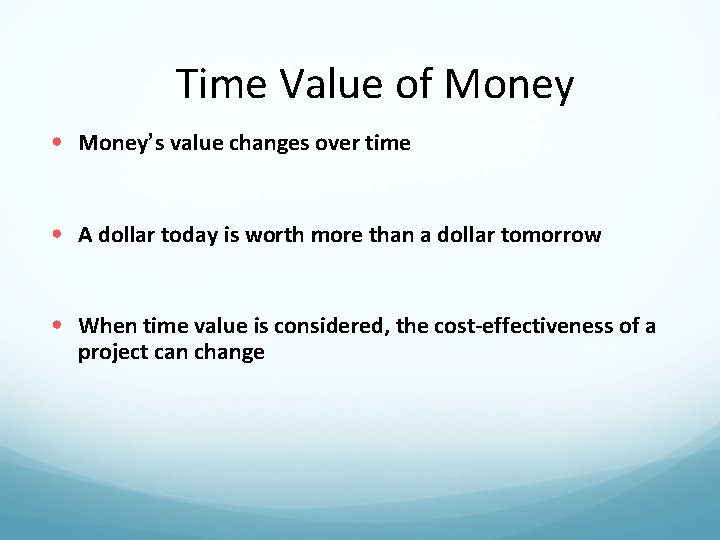 Time Value of Money • Money’s value changes over time • A dollar today