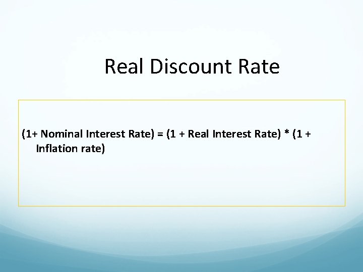 Real Discount Rate (1+ Nominal Interest Rate) = (1 + Real Interest Rate) *