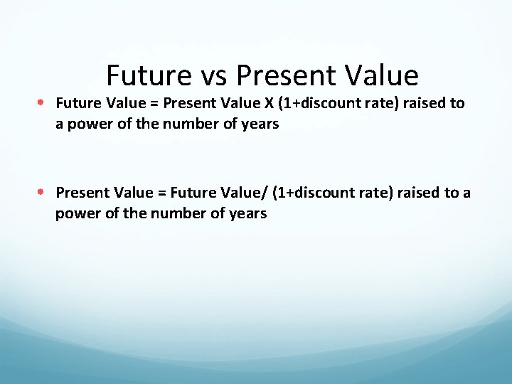 Future vs Present Value • Future Value = Present Value X (1+discount rate) raised