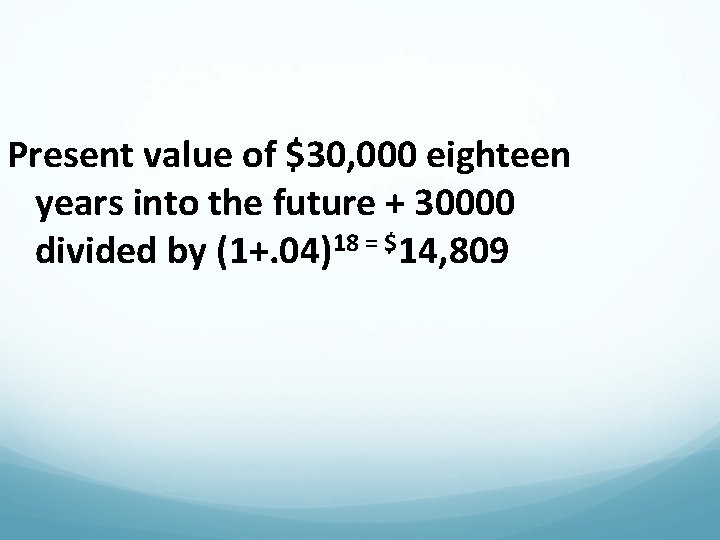 Present value of $30, 000 eighteen years into the future + 30000 divided by