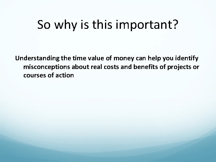 So why is this important? Understanding the time value of money can help you