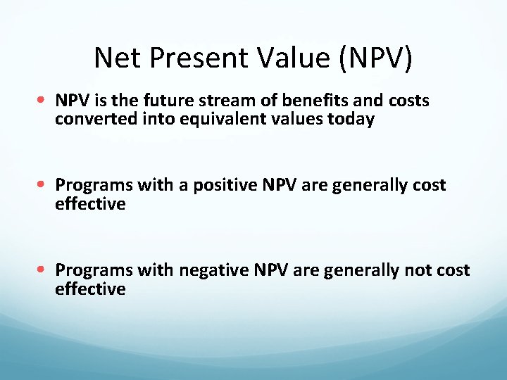 Net Present Value (NPV) • NPV is the future stream of benefits and costs