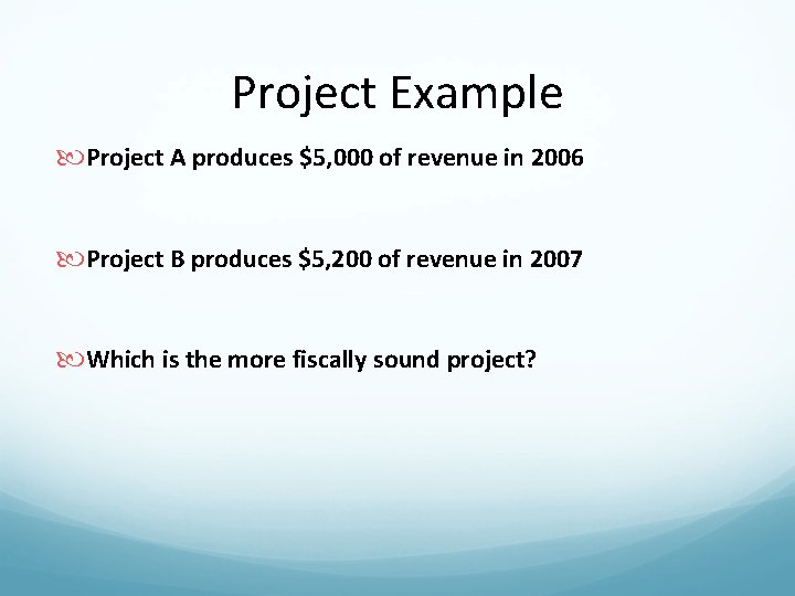 Project Example Project A produces $5, 000 of revenue in 2006 Project B produces