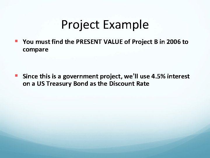 Project Example § You must find the PRESENT VALUE of Project B in 2006