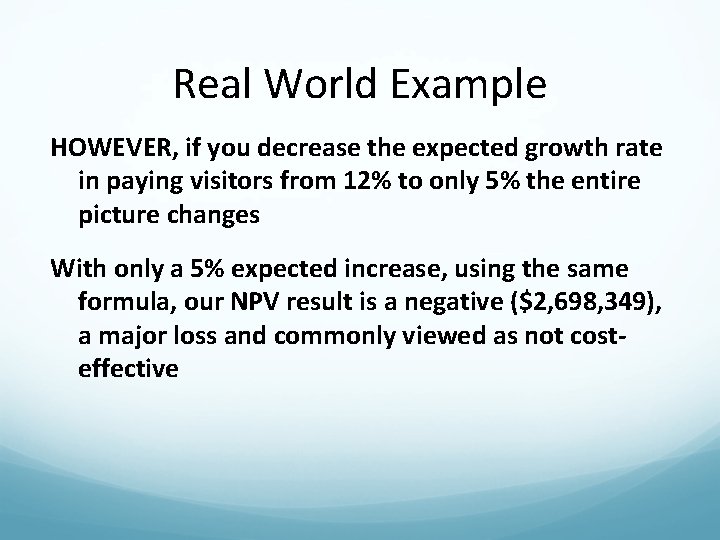 Real World Example HOWEVER, if you decrease the expected growth rate in paying visitors