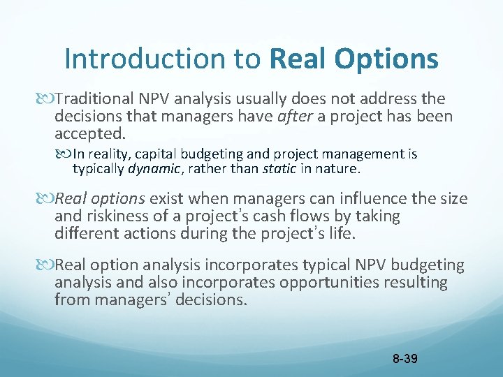 Introduction to Real Options Traditional NPV analysis usually does not address the decisions that