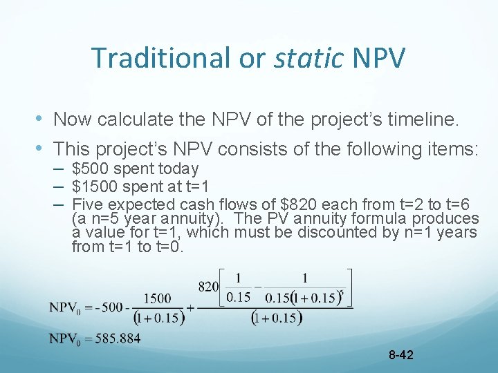 Traditional or static NPV • Now calculate the NPV of the project’s timeline. •