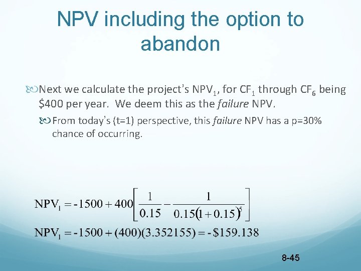 NPV including the option to abandon Next we calculate the project’s NPV 1, for