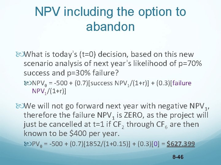 NPV including the option to abandon What is today’s (t=0) decision, based on this