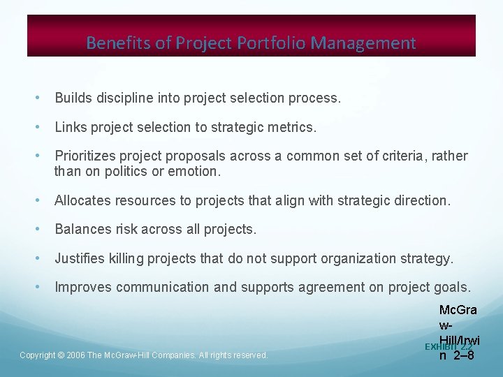 Benefits of Project Portfolio Management • Builds discipline into project selection process. • Links