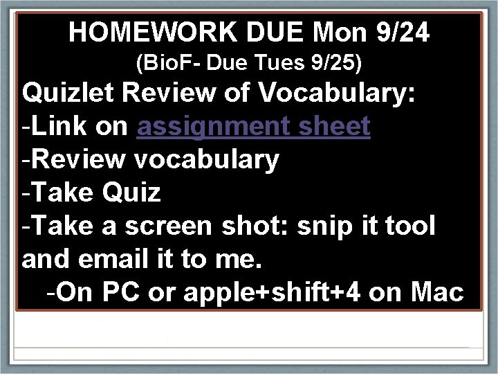 HOMEWORK DUE Mon 9/24 (Bio. F- Due Tues 9/25) Quizlet Review of Vocabulary: -Link