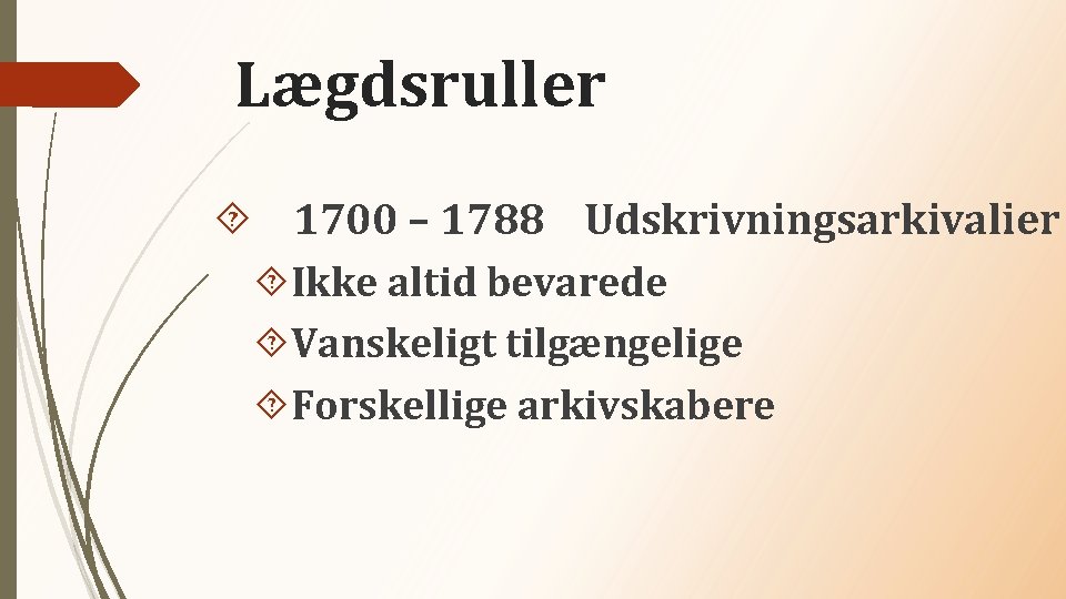 Lægdsruller 1700 – 1788 Udskrivningsarkivalier Ikke altid bevarede Vanskeligt tilgængelige Forskellige arkivskabere 