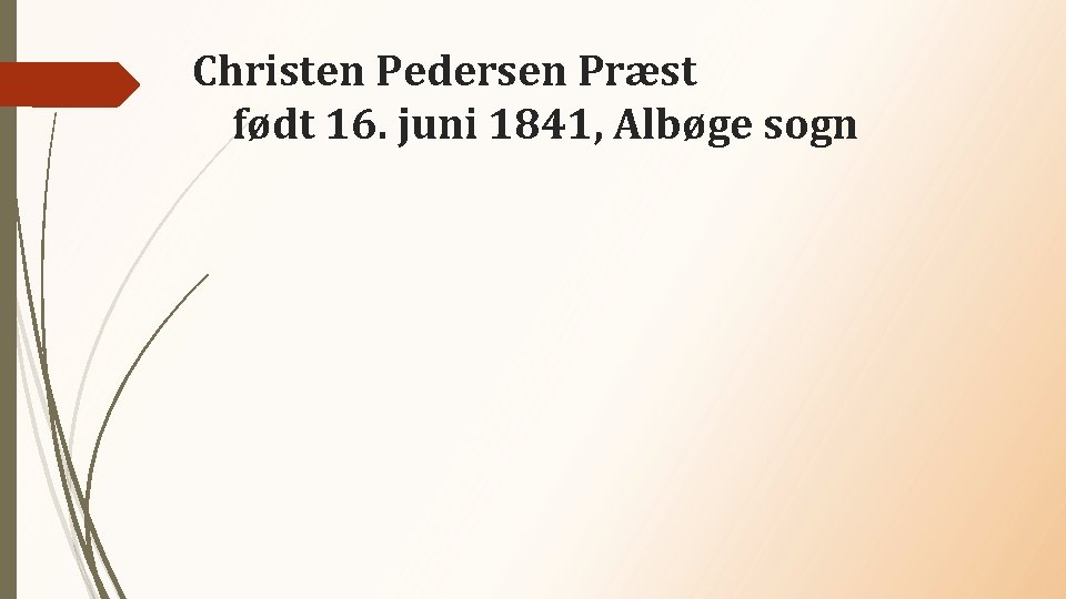 Christen Pedersen Præst født 16. juni 1841, Albøge sogn 