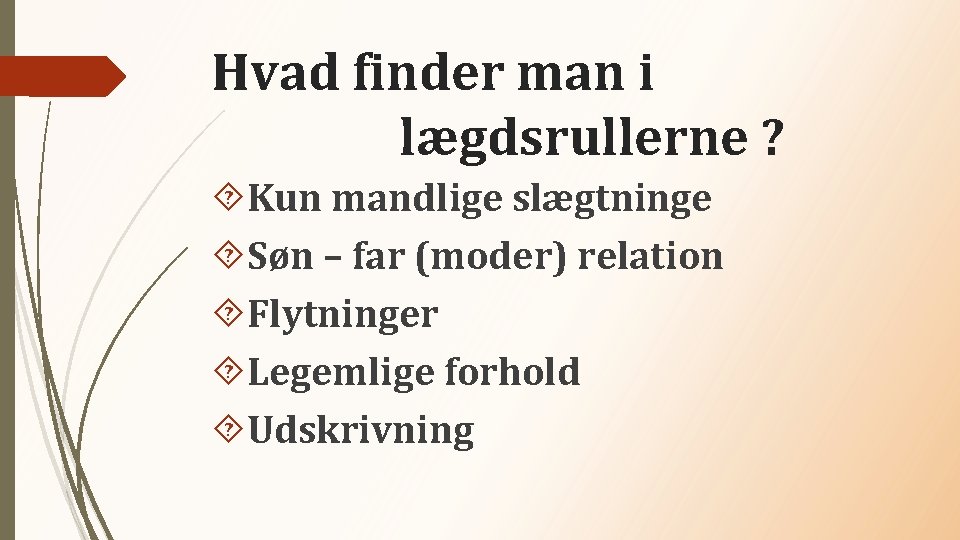 Hvad finder man i lægdsrullerne ? Kun mandlige slægtninge Søn – far (moder) relation