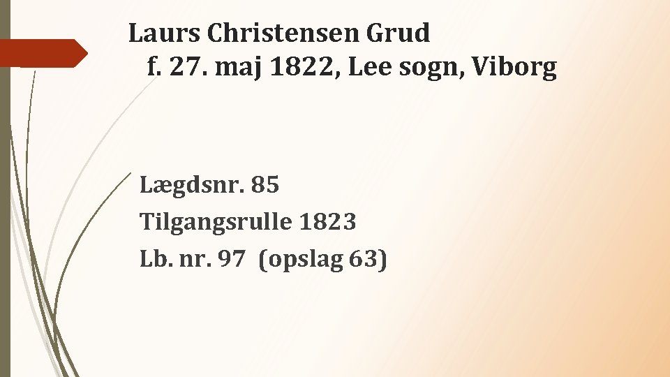 Laurs Christensen Grud f. 27. maj 1822, Lee sogn, Viborg Lægdsnr. 85 Tilgangsrulle 1823