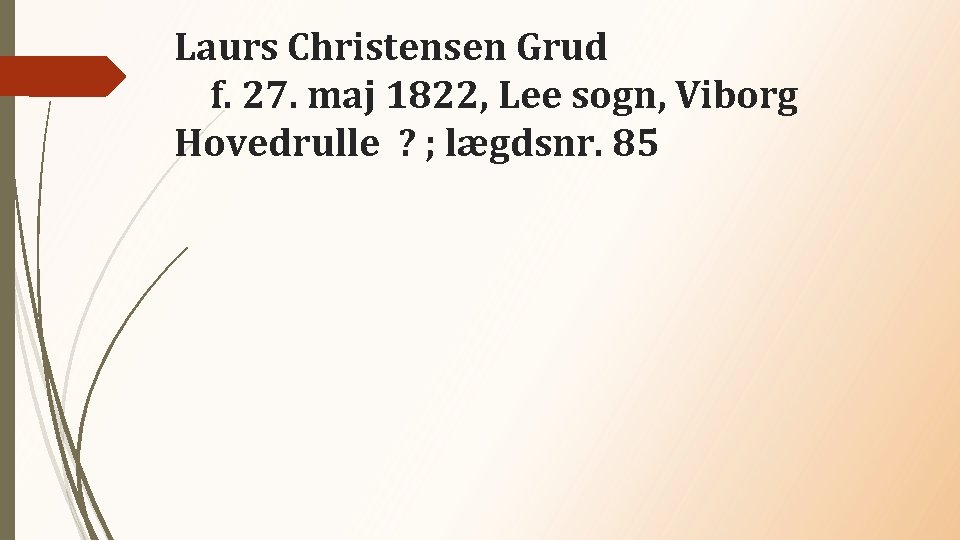Laurs Christensen Grud f. 27. maj 1822, Lee sogn, Viborg Hovedrulle ? ; lægdsnr.
