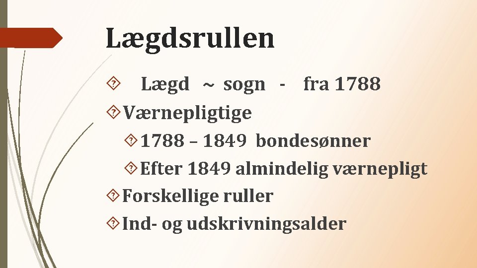 Lægdsrullen Lægd ~ sogn - fra 1788 Værnepligtige 1788 – 1849 bondesønner Efter 1849