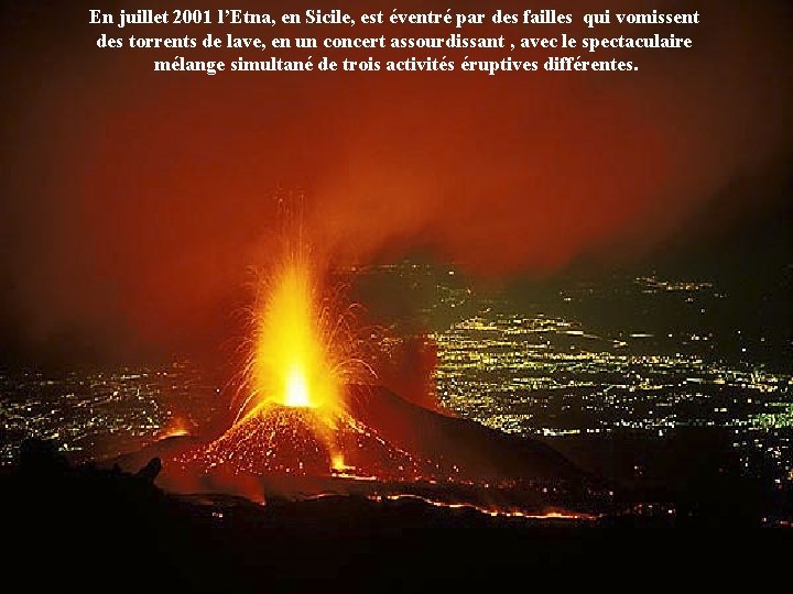En juillet 2001 l’Etna, en Sicile, est éventré par des failles qui vomissent des