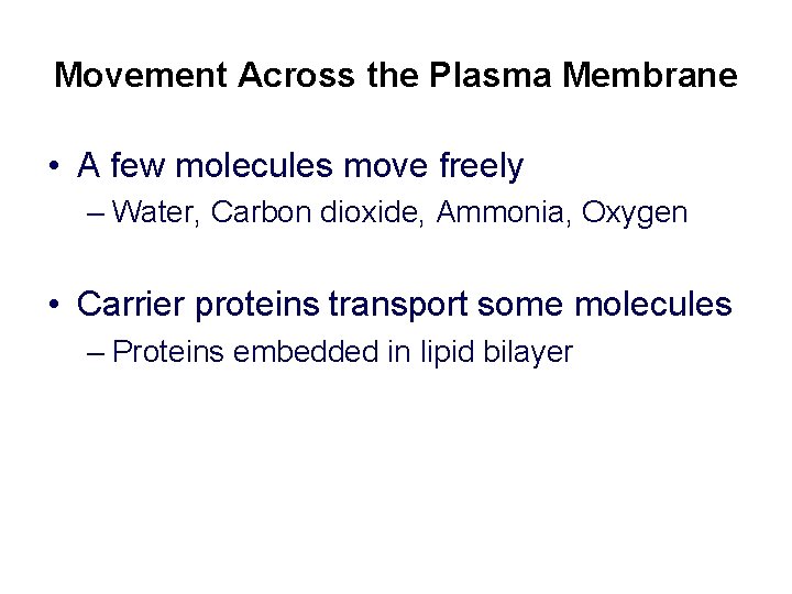 Movement Across the Plasma Membrane • A few molecules move freely – Water, Carbon