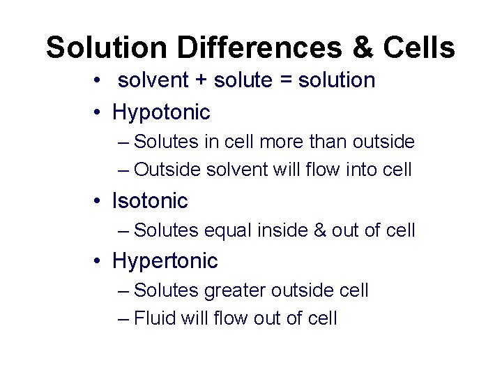 Solution Differences & Cells • solvent + solute = solution • Hypotonic – Solutes