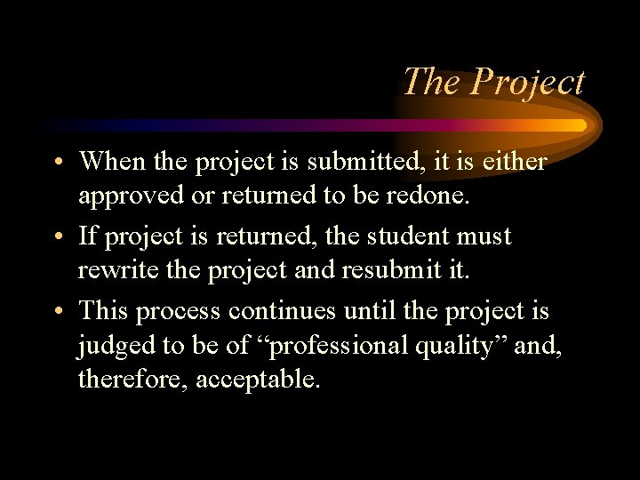 The Project • When the project is submitted, it is either approved or returned The Project • When the project is submitted, it is either approved or returned
