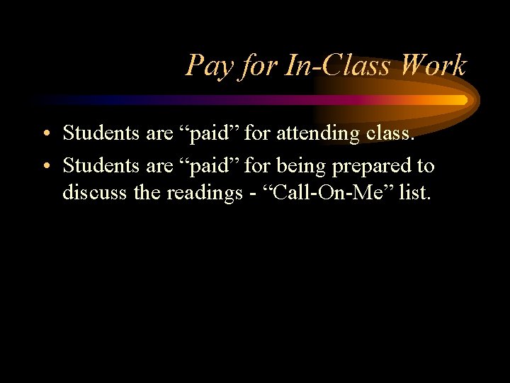 Pay for In-Class Work • Students are “paid” for attending class. • Students are Pay for In-Class Work • Students are “paid” for attending class. • Students are