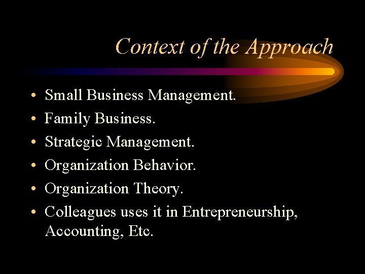 Context of the Approach • • • Small Business Management. Family Business. Strategic Management. Context of the Approach • • • Small Business Management. Family Business. Strategic Management.