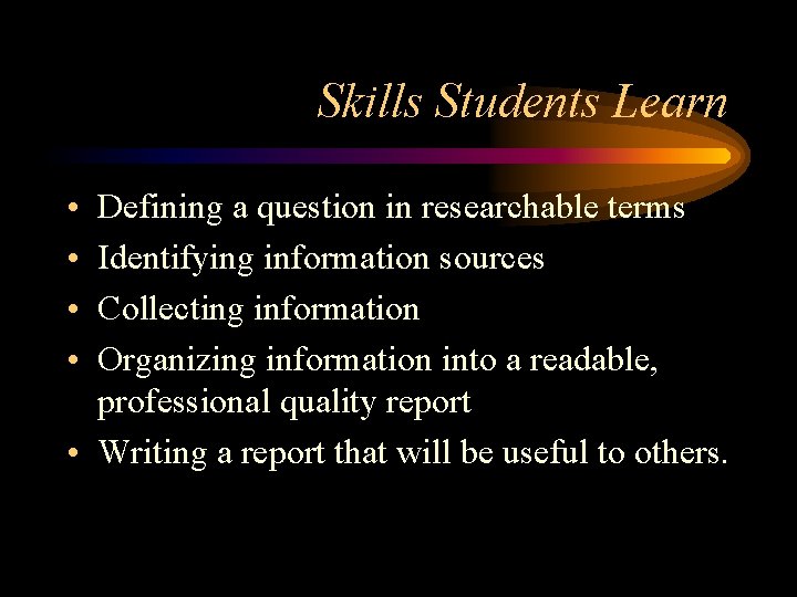 Skills Students Learn • • Defining a question in researchable terms Identifying information sources Skills Students Learn • • Defining a question in researchable terms Identifying information sources