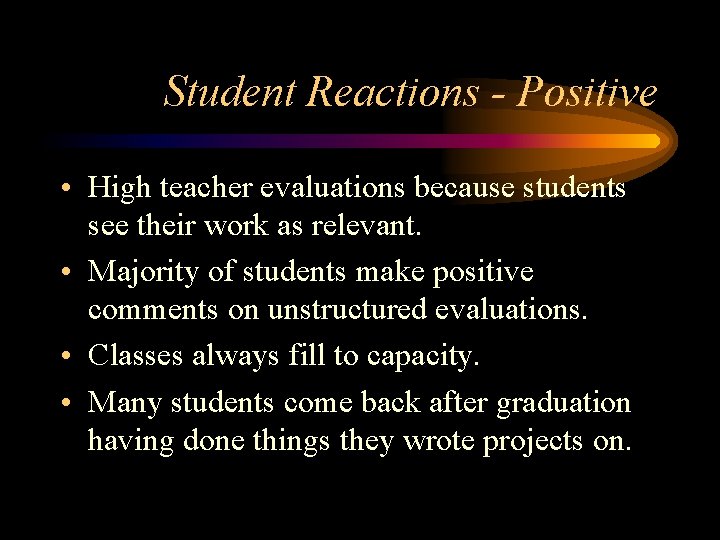 Student Reactions - Positive • High teacher evaluations because students see their work as Student Reactions - Positive • High teacher evaluations because students see their work as