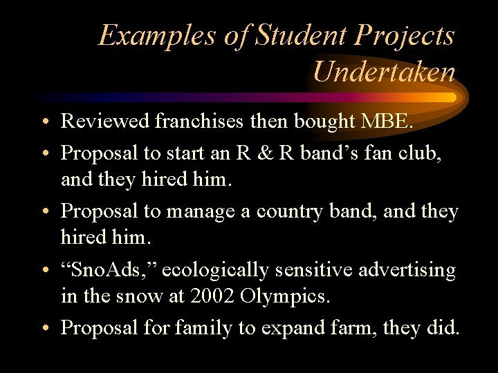 Examples of Student Projects Undertaken • Reviewed franchises then bought MBE. • Proposal to Examples of Student Projects Undertaken • Reviewed franchises then bought MBE. • Proposal to