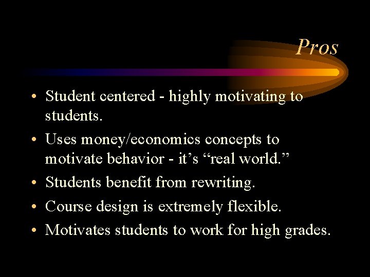 Pros • Student centered - highly motivating to students. • Uses money/economics concepts to Pros • Student centered - highly motivating to students. • Uses money/economics concepts to
