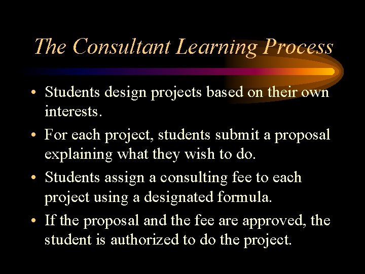 The Consultant Learning Process • Students design projects based on their own interests. • The Consultant Learning Process • Students design projects based on their own interests. •
