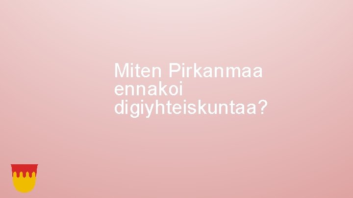 Miten Pirkanmaa ennakoi digiyhteiskuntaa? 