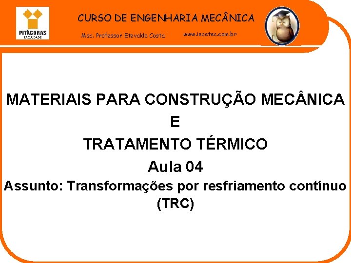 CURSO DE ENGENHARIA MEC NICA Msc. Professor Etevaldo Costa www. iecetec. com. br MATERIAIS