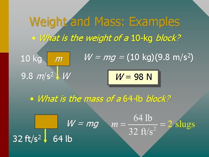 Weight and Mass: Examples • What is the weight of a 10 -kg block?