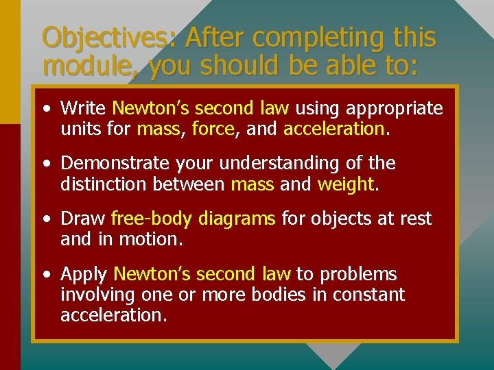 Objectives: After completing this module, you should be able to: • Write Newton’s second