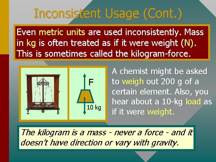 Inconsistent Usage (Cont. ) Even metric units are used inconsistently. Mass in kg is