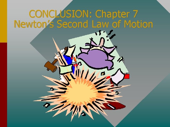 CONCLUSION: Chapter 7 Newton’s Second Law of Motion 
