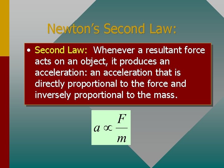 Newton’s Second Law: • Second Law: Whenever a resultant force acts on an object,