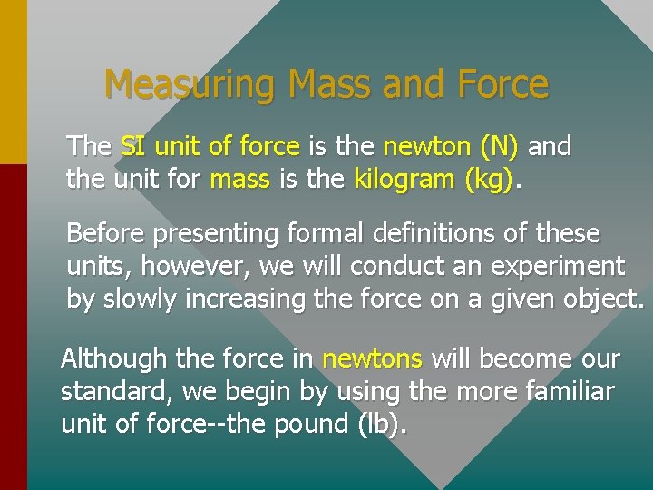 Measuring Mass and Force The SI unit of force is the newton (N) and