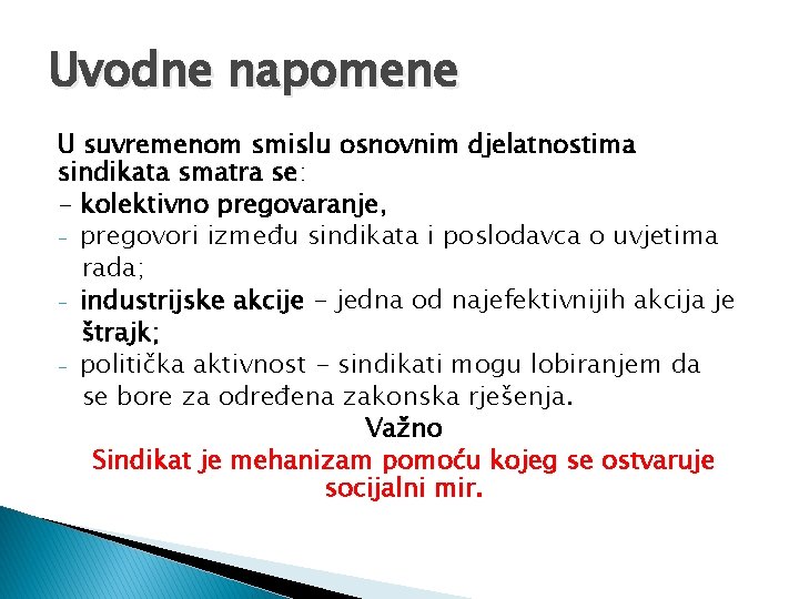 Uvodne napomene U suvremenom smislu osnovnim djelatnostima sindikata smatra se: - kolektivno pregovaranje, -