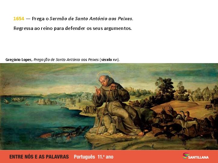 1654 — Prega o Sermão de Santo António aos Peixes. Regressa ao reino para